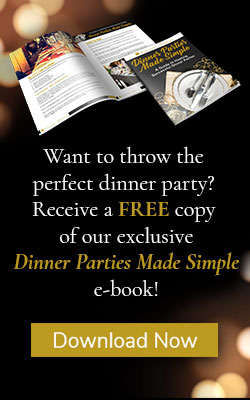 Want to throw the perfect dinner party? Click to receive a Free copy of our Dinner Parties Made Simple e-book! Download Now